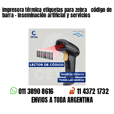 Impresora térmica etiquetas para zebra  código de barra - Inseminación artificial y servicios